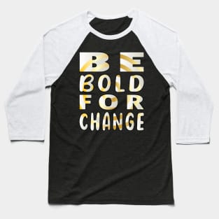 Be Bold for Change Baseball T-Shirt